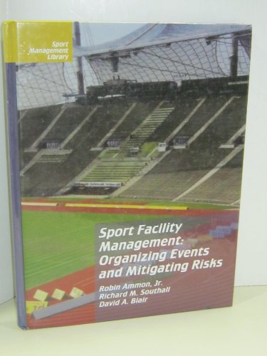 Imagen de archivo de Sport Facility Management : Organizing Events and Mitigating Risks a la venta por Better World Books