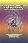 9781885693525: Sharing Best Practices In Sport Marketing: The Sport Marketing Association's Inaugural Book Of Papers--Edited And Selected From The Inaugural Conference, November, 2003