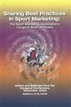 Stock image for Sharing Best Practices in Sport Marketing : The Sport Marketing Association's Inaugural Book of Papers for sale by Better World Books