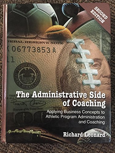 Administrative Side of Coaching 2e: Applying Business Concepts to Athletic Program Administration and Coaching (9781885693839) by Leonard, Richard