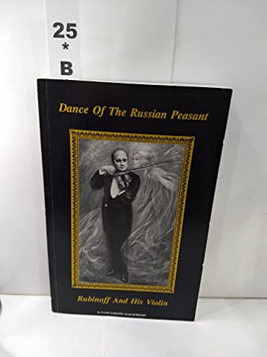 DANCE OF THE RUSSIAN PEASANT: A Biography of Rubinoff and His Violin