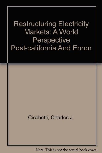Restructuring Electricity Markets: A World Perspective Post-California and Enron (9781885750068) by Cicchetti, Charles J.; Long, Colin M.