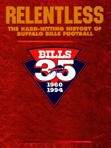 Stock image for Relentless: The Hard-Hitting History of Buffalo Bills Football for sale by ThriftBooks-Dallas