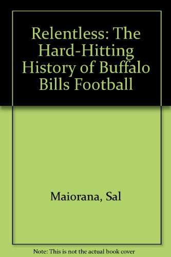 9781885758170: Relentless: The Hard-Hitting History of Buffalo Bills Football