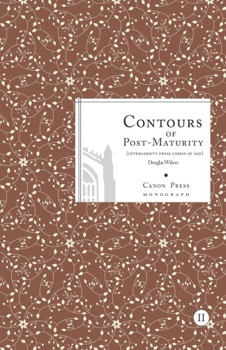 Contours of Post-Maturity (InterVarsity Press Comes of Age) (9781885767202) by Douglas Wilson