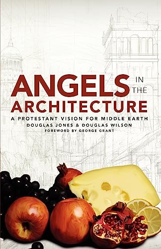 Angels in the Architecture: A Protestant Vision for Middle Earth (9781885767400) by Wilson, Douglas; Jones, Douglas M.