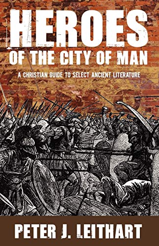 9781885767554: Heroes of the City of Man: A Christian Guide to Select Ancient Literature