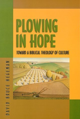 Beispielbild fr Plowing in Hope: Toward a Biblical Theology of Culture zum Verkauf von Agape Love, Inc