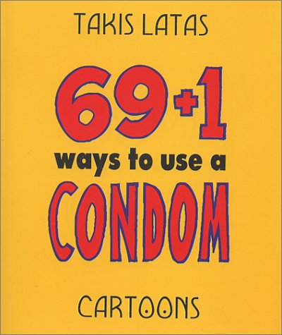 Beispielbild fr 69 + 1 Ways to Use a Condom zum Verkauf von Best and Fastest Books