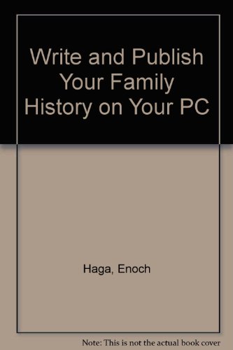 Write and Publish Your Family History on Your PC (9781885794130) by Haga, Enoch