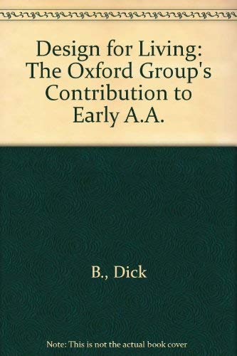 Stock image for Design for Living: The Oxford Group's Contribution to Early A.A. for sale by ThriftBooks-Dallas