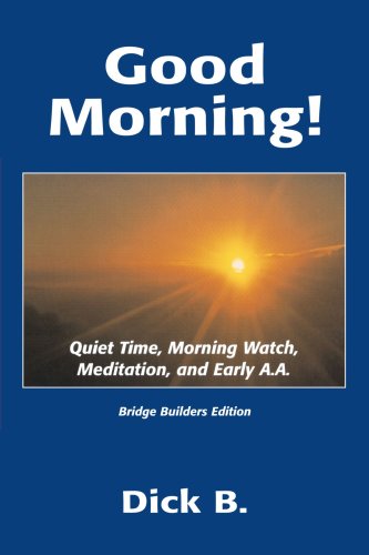 Beispielbild fr Good Morning! : Quiet Time, Morning Watch, Meditation, and Early A. A. zum Verkauf von Better World Books