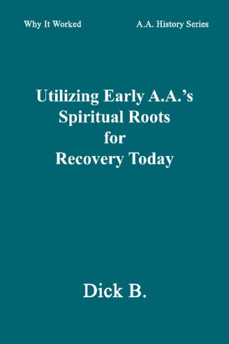 Beispielbild fr Utilizing Early A.A.s Spiritual Roots for Recovery Today (Why It Worked: A.A. History Series, Vol. 1) zum Verkauf von The Happy Book Stack