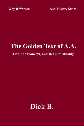 Beispielbild fr The Golden Text of A.A.: God, the Pioneers, and Real Spirituality (Why It Worked-- A.A. History Series) zum Verkauf von Goodwill of Colorado