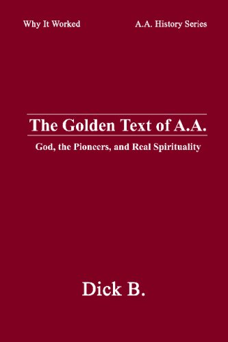 Stock image for The Golden Text of A.A.: God, the Pioneers, and Real Spirituality (Why It Worked-- A.A. History Series) for sale by Goodwill of Colorado