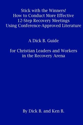 Stock image for Stick with the Winners!: How to Conduct More Effective 12-Step Recovery Meetings Using Conference-Approved Literature A Dick B. Guide for Christian Leaders and Workers in the Recovery Arena for sale by GF Books, Inc.