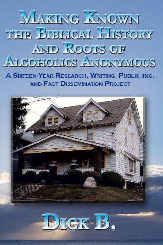 Beispielbild fr Making Known the Biblical History and Roots of Alcoholics Anonymous: A 16-Year Research, Writing, Publishing, and Fact-Dissemination Project zum Verkauf von Books Unplugged