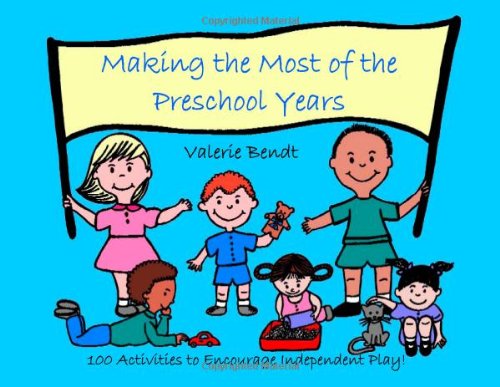 9781885814098: making-the-most-of-the-preschool-years--100-activities-to-encourage-independent-play