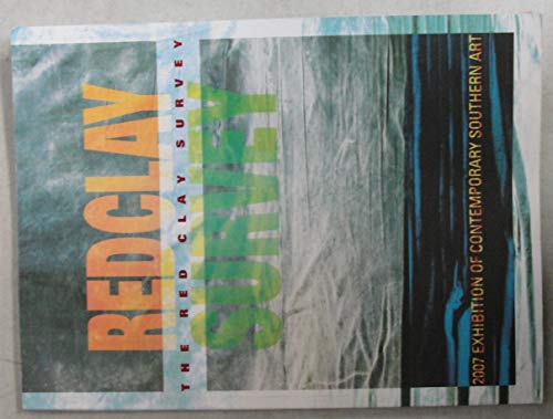 Stock image for Red Clay Survey: 2007 Exhibition of Contemporary Southern Art, September 9 - November 4, 2007 for sale by Twice Sold Tales