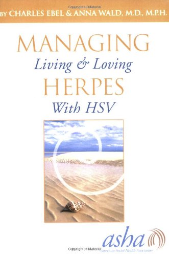 Managing Herpes: Living and Loving With HSV (9781885833082) by Charles Ebel And Anna Wald; MD; MPH