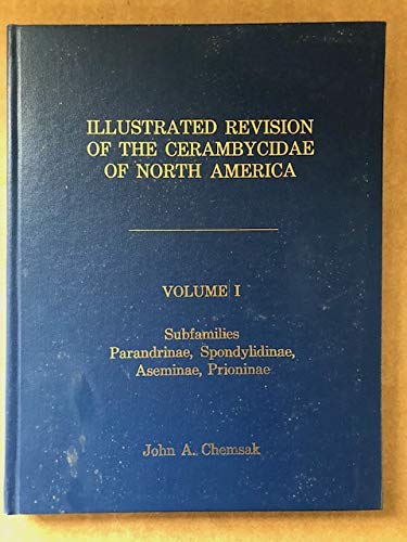 Illustrated Revision of the Cerambycidae of North America: Parandrinae, Spondylidinae, Aseminae Prioninae (9781885850027) by Chemsak, John A.