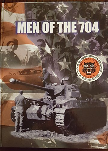 Stock image for The Men of the 704: An Illustrated and Spoken History of the 704th Tank Destroyer Battalion for sale by GoldenWavesOfBooks
