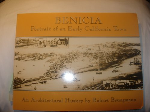 Benicia Portrait of an Early California Town: Sisquicentennial Edition (9781885852090) by Bruegmann, Robert