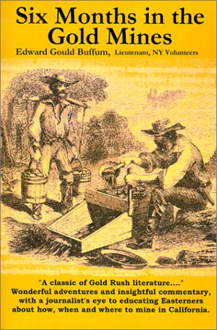 Stock image for Six Months in the Gold Mines: From a Journal of Three Years Residence in Upper and Lower California 1847-48-49 for sale by Rye Berry Books