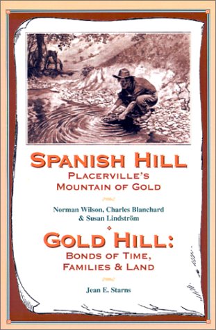 Stock image for Spanish Hill Placerville*s Mountain of Gold/Gold Hill: Bonds of Time, Families & Land for sale by dsmbooks