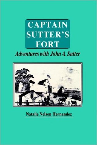 Beispielbild fr Captain Sutter's Fort, Adventures with John A. Sutter zum Verkauf von ThriftBooks-Atlanta