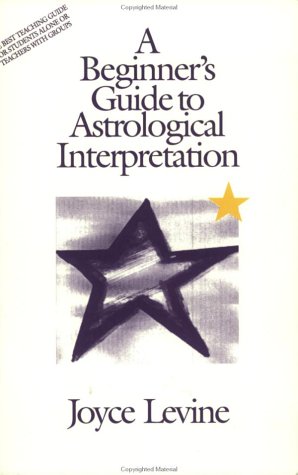 BEGINNER^S GUIDE TO ASTROLOGICAL INTERPRETATION