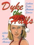 9781885865465: Dyke The Halls: Lesbian Erotic Christmas Stories