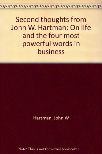 Beispielbild fr Second thoughts from John W. Hartman: On life and the four most powerful words in business zum Verkauf von Books From California