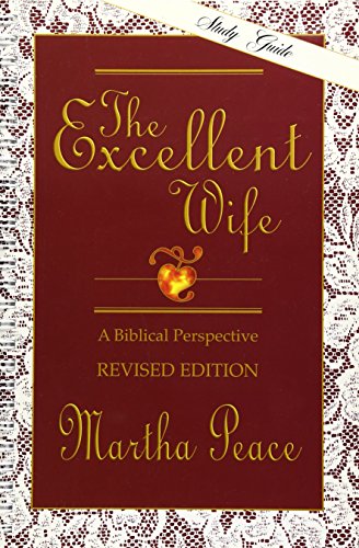 The Excellent Wife: A Biblical Perspective - Study Guide (9781885904140) by Peace, Martha