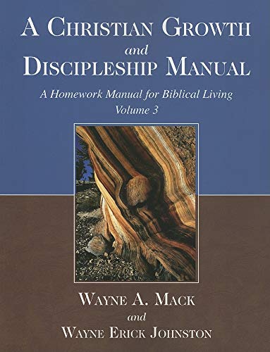 A Christian Growth and Discipleship Manual, Volume 3: A Homework Manual for Biblical Living (9781885904577) by Wayne A. Mack; Wayne Erick Johnston