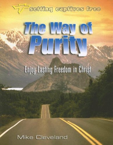 Beispielbild fr The Way of Purity: Enjoy Lasting Freedom in Christ (Setting Captives Free) zum Verkauf von Goodwill of Colorado