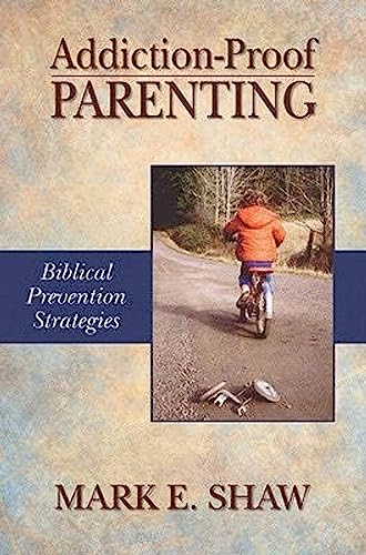 Beispielbild fr Addiction-Proof Parenting: Biblical Prevention Strategies zum Verkauf von Front Cover Books