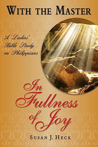 Stock image for With the Master in Fullness of Joy: A Ladies' Bible Study on the Book of Philippians (With the Master Bible Studies) for sale by Books of the Smoky Mountains