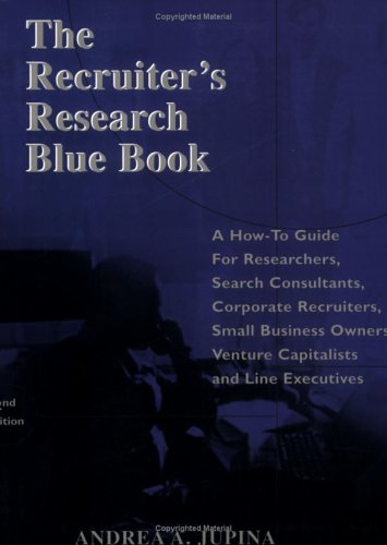 Beispielbild fr The Recruiter's Research Blue Book : A How-To Guide for Researchers, Consultants, Corporate Recruiters, Small Business Owners, Venture Capitalists and Line Executives zum Verkauf von Better World Books