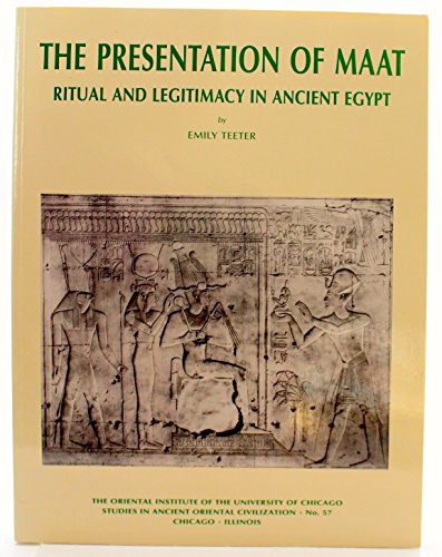 The Presentation of Maat: Ritual and Legitimacy in Ancient Egypt (Studies in Ancient Oriental Civilization) (9781885923059) by Teeter,Emily