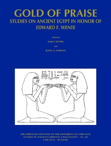 Imagen de archivo de Gold of Praise: Studies on Ancient Egypt in Honor of Edward F. Wente (Studies in Ancient Oriental Civilization) a la venta por HPB-Red