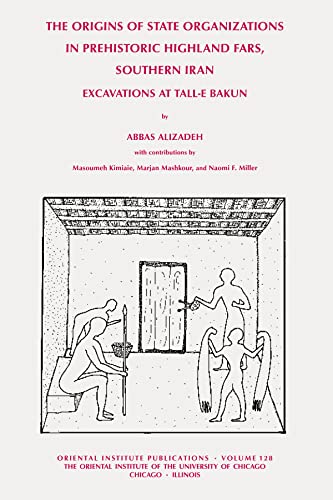 Stock image for The Origins of State Organisations in Prehistoric Highland Fars, Southern Iran: Excavations at Tall-e Bakun (Oriental Institute Publications) for sale by Irish Booksellers
