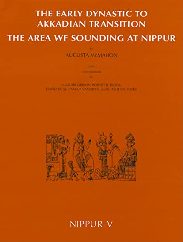 Beispielbild fr Nippur V: The Early Dynastic to Akkadian Transition, The Area WF Sounding at Nippur zum Verkauf von Windows Booksellers