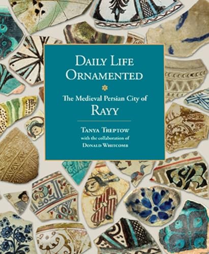 Beispielbild fr Daily Life Ornamented: The Medieval Persian City of Rayy (OIMP 26) (Oriental Institute Museum Publications) zum Verkauf von HPB-Blue