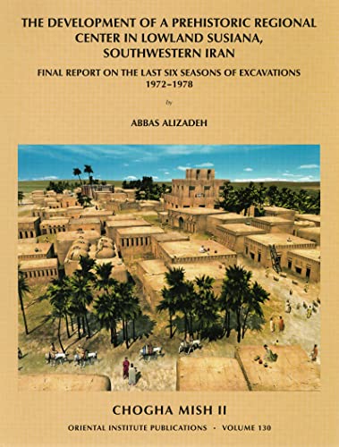 Stock image for Development of a Prehistoric Regional Center in Lowland Susiana, Southwestern Iran: The Final Report on the Last Six Seasons of Excavations, 1972-1978. for sale by Powell's Bookstores Chicago, ABAA