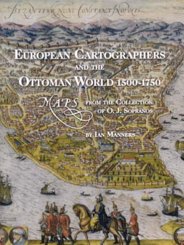 Beispielbild fr European Cartographers and the Ottoman World, 1500-1750 : Maps from the Collection of O. J. Sopranos zum Verkauf von Better World Books