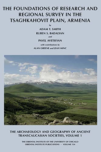 The Foundations of Research and Regional Survey in the Tsaghkahovit Plain, Armenia [The Archaeolo...