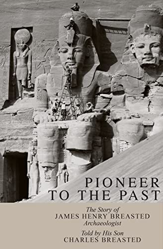 Stock image for Pioneer to the Past : The Story of James Henry Breasted, Archaeologist for sale by Better World Books Ltd