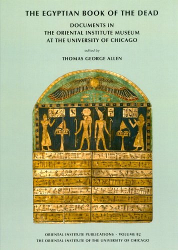 

The Egyptian Book of the Dead. Documents in the Oriental Institute Museum at the University of Chicago [Oriental Institute Publications 82]