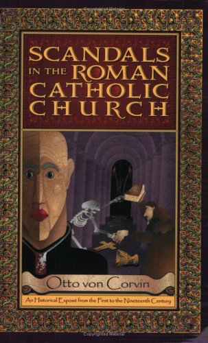 Beispielbild fr Scandals in the Roman Catholic Church: A Historical Monument of Christian Fanaticism from the 1st to the 19th Century zum Verkauf von ThriftBooks-Dallas